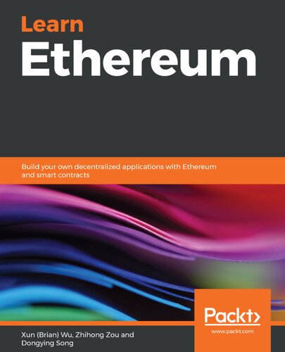 Learn Ethereum Build Your Own Decentralized Applications With Ethereum And Smart Contracts 1st Edition Xun Brian Wu