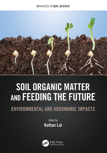 Soil Organic Matter And Feeding The Future Environmental And Agronomic Impacts Rattan Lal