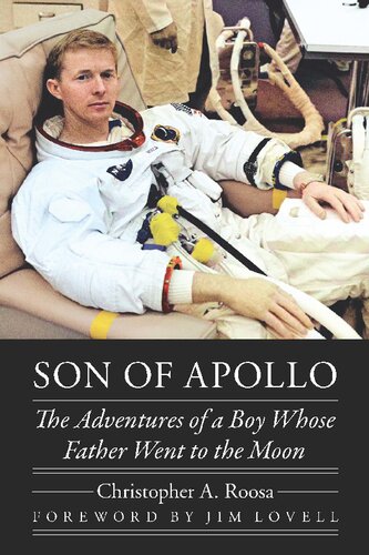 Son Of Apollo The Adventures Of A Boy Whose Father Went To The Moon Christopher A Roosa