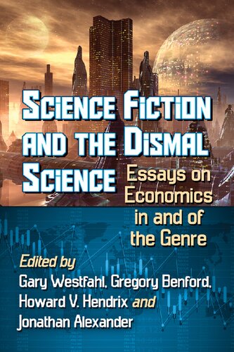 Science Fiction And The Dismal Science Essays On Economics In And Of The Genre Gary Westfahl