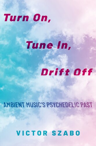 Turn On Tune In Drift Off Ambient Musics Psychedelic Past Victor Szabo