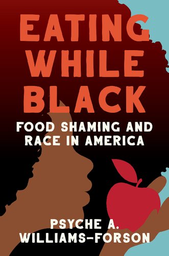 Eating While Black Food Shaming And Race In America Psyche A Williamsforson