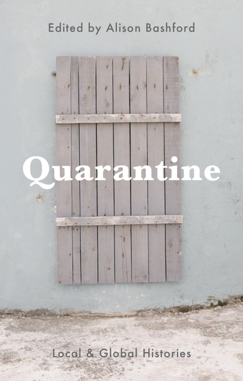 Quarantine Local And Global Histories Alison Bashford