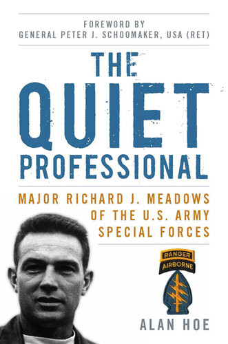 The Quiet Professional Major Richard J Meadows Of The Us Army Special Forces Alan Hoe