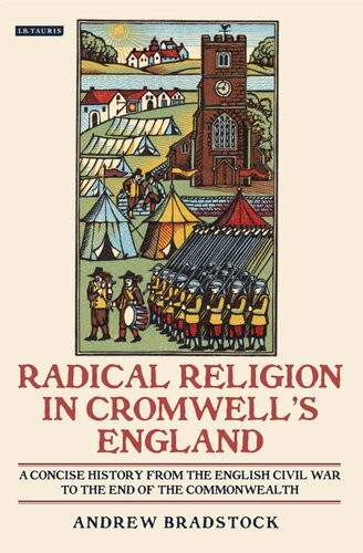 Radical Religion In Cromwells England A Concise History From The English Civil War To The End Of The Commonwealth Andrew Bradstock