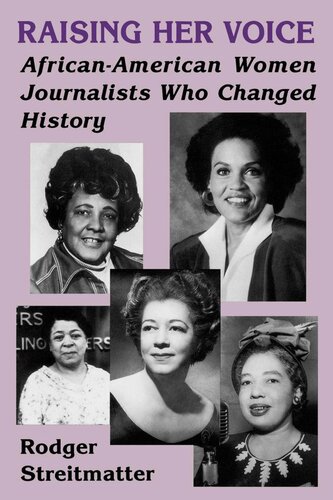 Raising Her Voice Africanamerican Women Journalists Who Changed History Rodger Streitmatter