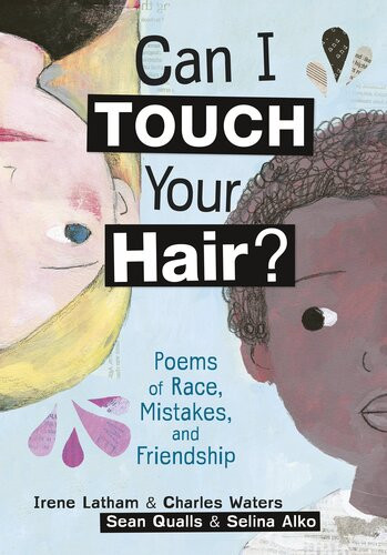 Can I Touch Your Hair Poems Of Race Mistakes And Friendship Charles Waters Irene Latham