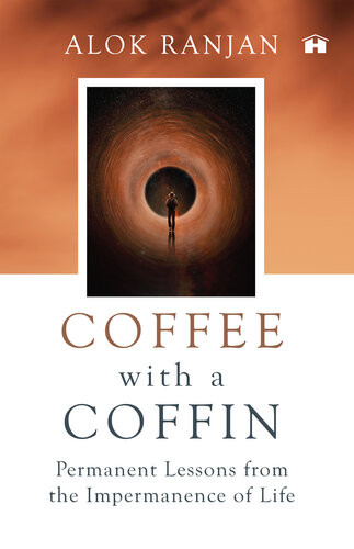 Coffee With A Coffin Permanent Lessons From The Impermanence Of Life Alok Ranjan