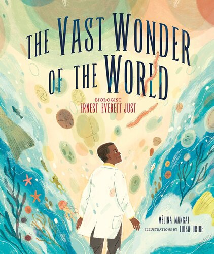 The Vast Wonder Of The World Biologist Ernest Everett Just Mlina Mangal