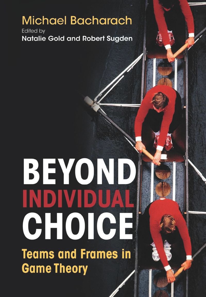 Beyond Individual Choice Teams And Frames In Game Theory Michael Bacharach
