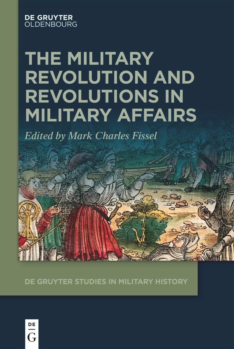 The Military Revolution And Revolutions In Military Affairs Mark Charles Fissel