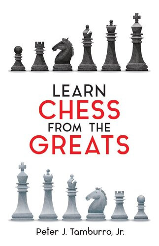 Learn Chess From The Greats Peter J Tamburro