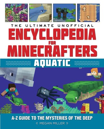 The Ultimate Unofficial Encyclopedia For Minecrafters Aquatic An Az Guide To The Mysteries Of The Deep Megan Miller