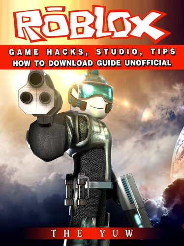 Roblox Game Hacks Studio Tips How To Download Guide Unofficial The Yuw