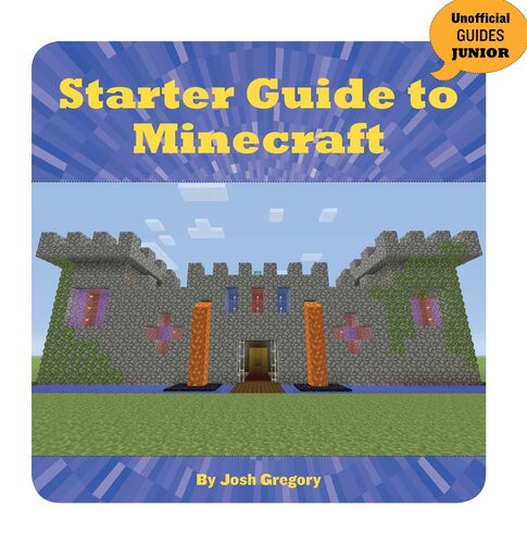 Starter Guide To Minecraft Josh Gregory