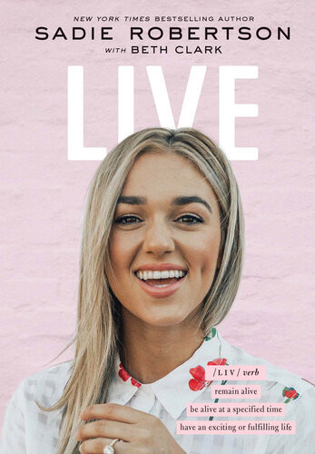 Live Remain Alive Be Alive At A Specified Time Have An Exciting Or Fulfilling Life Beth Clark Sadie Robertson