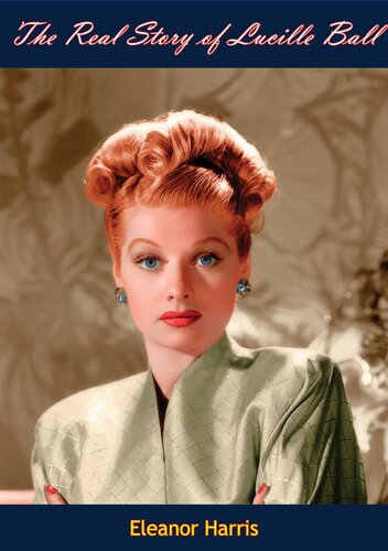 The Real Story Of Lucille Ball Eleanor Harris