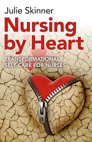 Nursing By Heart Transformational Selfcare For Nurses Julie Skinner