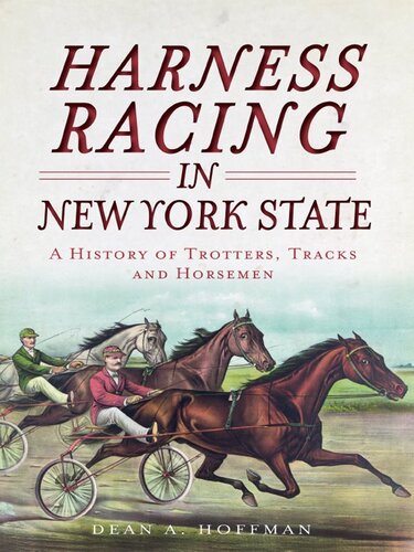 Harness Racing In New York State A History Of Trotters Tracks And Horsemen Dean Hoffman