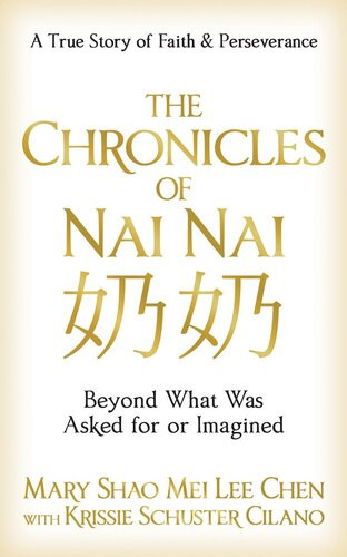 The Chronicles Of Nai Nai Beyond What Was Asked For Or Imagined Mary Shao Mei Lee Chen Krissie Schuster Cilano