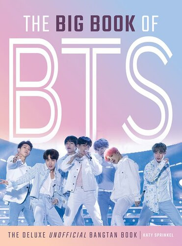 The Big Book Of Bts The Deluxe Unofficial Bangtan Book Katy Sprinkel