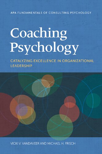 Coaching Psychology Catalyzing Excellence In Organizational Leadership 1st Edition Vicki V Vandaveer