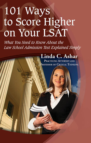 101 Ways To Score Higher On Your Lsat What You Need To Know About The Law School Admission Test Explained Simply Linda Ashar