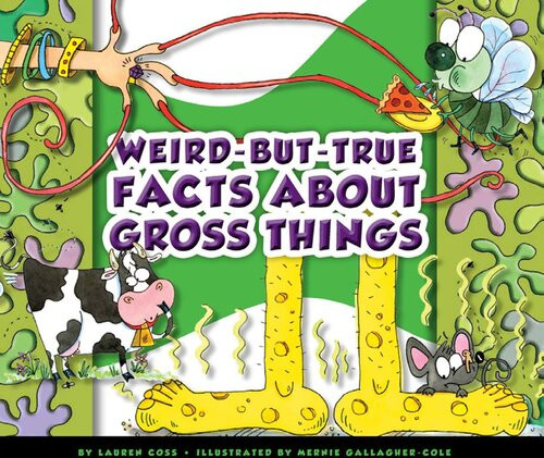 Weirdbuttrue Facts About Gross Things Lauren Coss