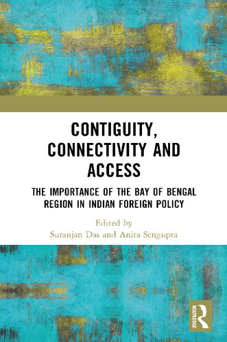 Contiguity Connectivity And Access The Importance Of The Bay Of Bengal Region In Indian Foreign Policy Suranjan Das