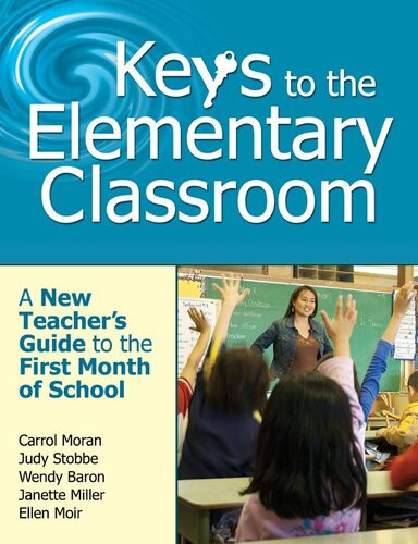 Keys To The Elementary Classroom A New Teachers Guide To The First Month Of School Carrol Moran