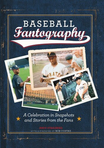 Baseball Fantography A Celebration In Snapshots And Stories From The Fans Andy Strasberg