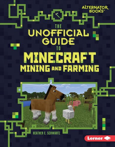 The Unofficial Guide To Minecraft Mining And Farming Heather E Schwartz