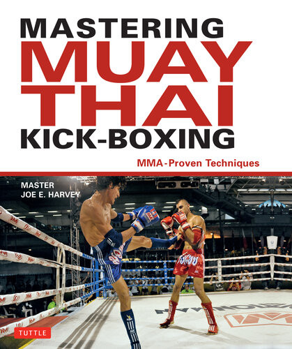 Mastering Muay Thai Kickboxing Mmaproven Techniques Joe E Harvey