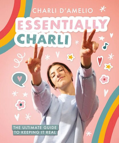 Essentially Charli The Ultimate Guide To Keeping It Real Charli Damelio