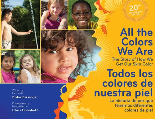 All The Colors We Aretodos Los Colores De Nuestra Piel The Story Of How We Get Our Skin Colorla Historia De Por Qu Tenemos Diferentes Colores De Piel Katie Kissinger