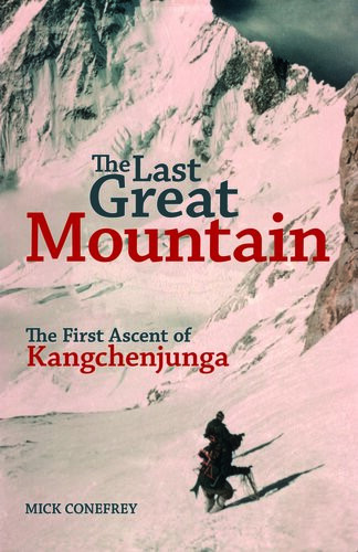 The Last Great Mountain The First Ascent Of Kangchenjunga Mick Conefrey