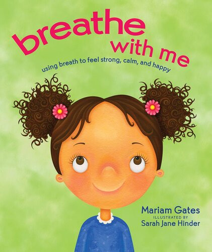 Breathe With Me Using Breath To Feel Strong Calm And Happy Mariam Gates