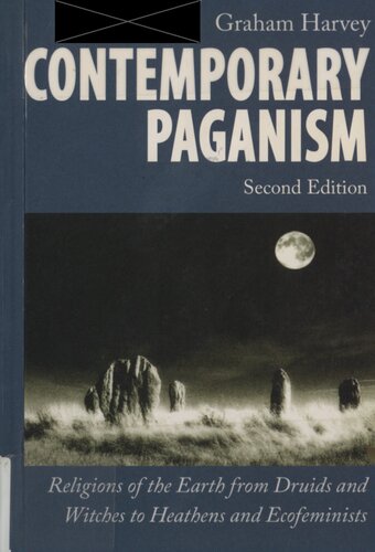 Contemporary Paganism Religions Of The Earth From Druids And Witches To Heathens And Ecofeminists Second Graham Harvey