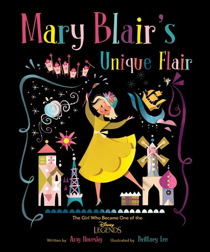 Mary Blair The Girl Who Loved Color The Girl Who Became One Of The Disney Legends Amy Novesky