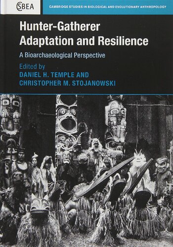 Huntergatherer Adaptation And Resilience A Bioarchaeological Perspective Daniel H Temple