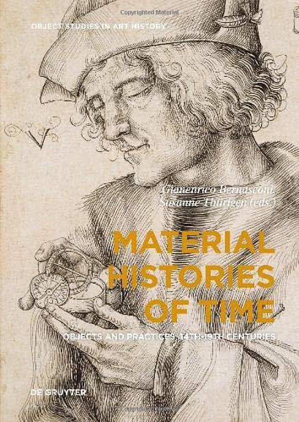 Material Histories Of Time Objects And Practices 14th19th Centuries Gianenrico Bernasconi