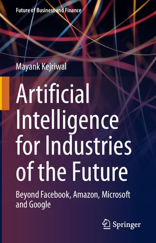 Artificial Intelligence For Industries Of The Future Beyond Facebook Amazon Microsoft And Google Mayank Kejriwal