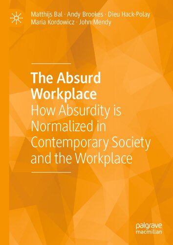 The Absurd Workplace How Absurdity Is Normalized In Contemporary Society And The Workplace Matthijs Bal