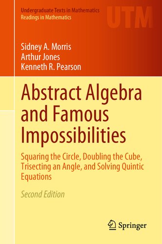 Abstract Algebra And Famous Impossibilities Squaring The Circle Doubling The Cube Trisecting An Angle And Solving Quintic Equations 2nd Edition Sidney A Morris