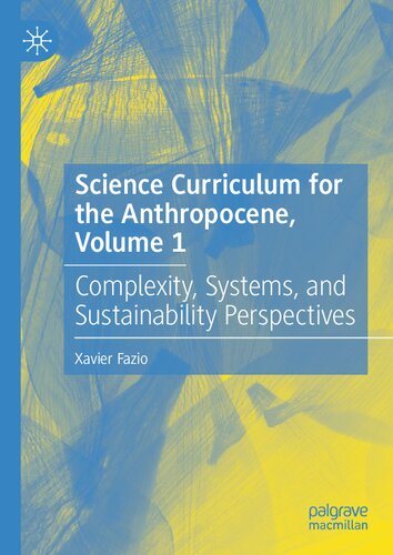 Science Curriculum For The Anthropocene Volume 1 Complexity Systems And Sustainability Perspectives Xavier Fazio