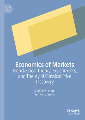 Economics Of Markets Neoclassical Theory Experiments And Theory Of Classical Price Discovery Sabiou M Inoua
