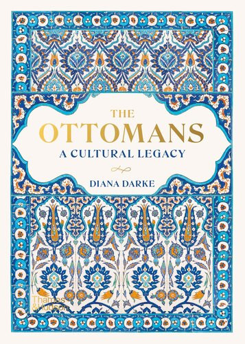 The Ottomans A Cultural Legacy Diana Darke