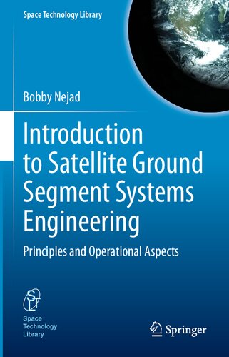 Introduction To Satellite Ground Segment Systems Engineering Principles And Operational Aspects Bobby Nejad