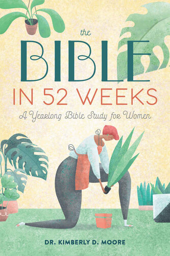 The Bible In 52 Weeks A Yearlong Bible Study For Women Dr Kimberly D Moore