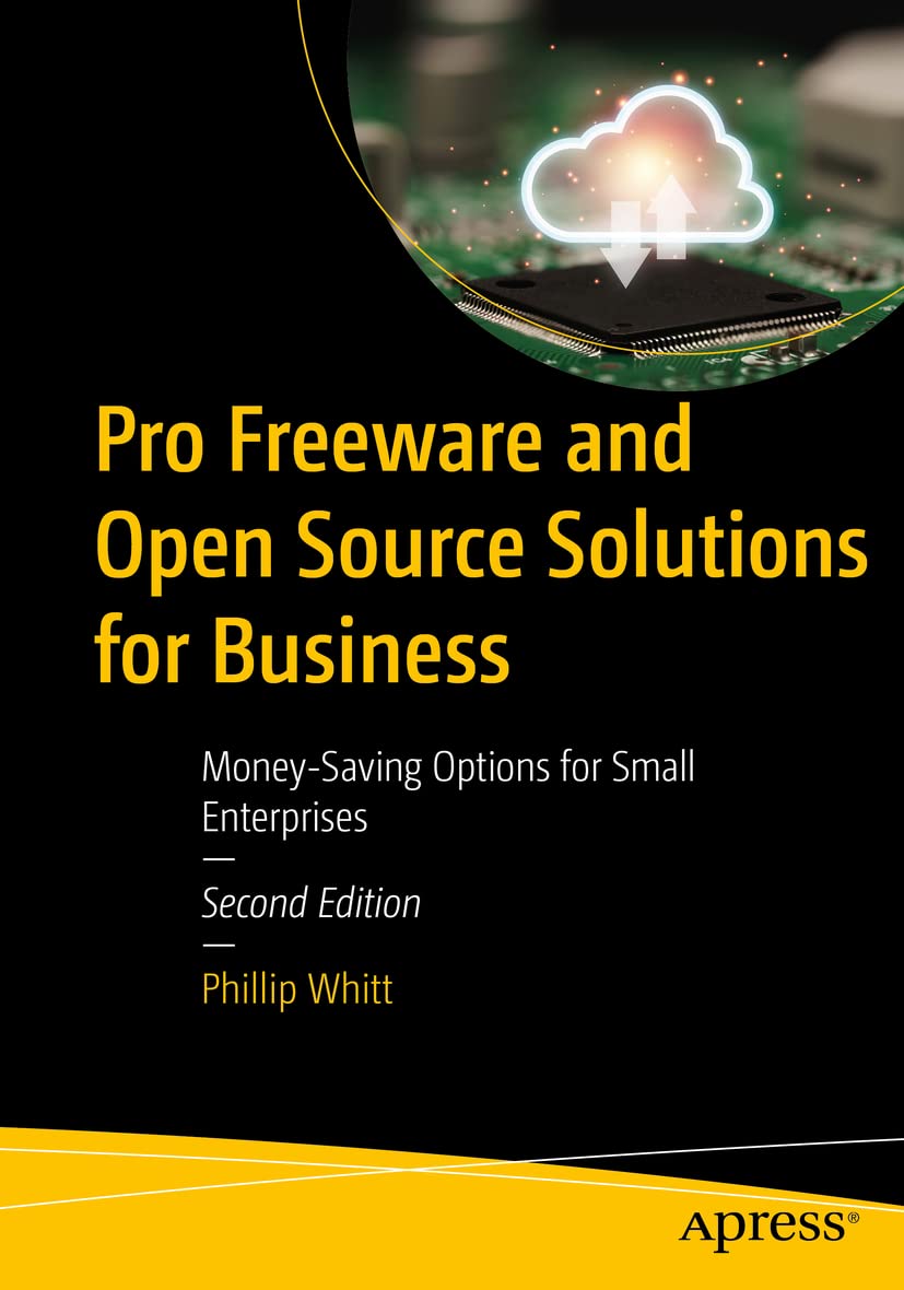Pro Freeware And Open Source Solutions For Business Moneysaving Options For Small Enterprises 2nd Edition Phillip Whitt